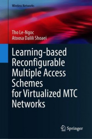 Knjiga Learning-Based Reconfigurable Multiple Access Schemes for Virtualized MTC Networks Tho Le-Ngoc