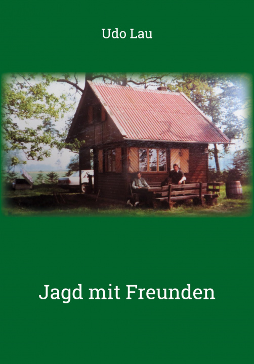 Knjiga Jagd mit Freunden Udo Lau