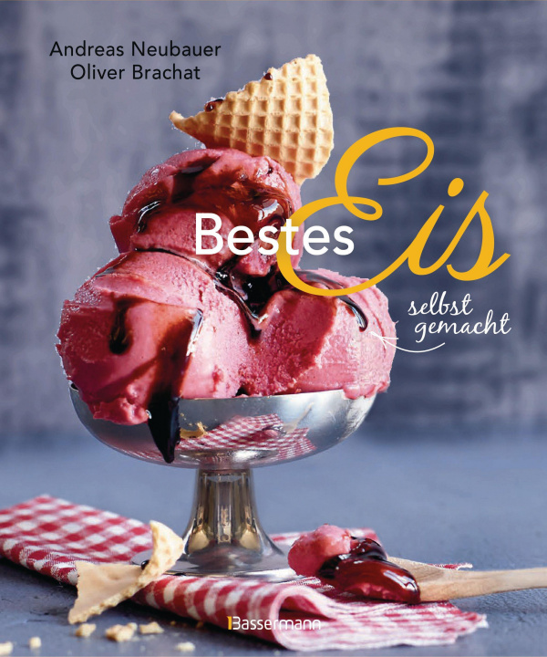 Buch Bestes Eis selbst gemacht - Die besten Rezepte für Cremeeis, Fruchteis, Sorbets, Frozen Yogurt, Parfaits, Konfekt, Torten, Drinks & Toppings. Mit und 