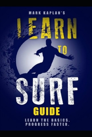 Knjiga Learn to Surf Guide: Learn the Basics and Progress Faster Mark Kaplan