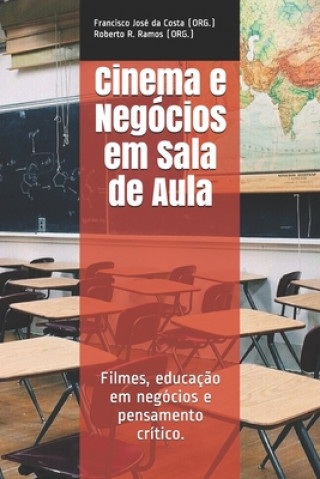 Carte Cinema e Negócios em Sala de Aula: Filmes, educaç?o em negócios e pensamento crítico. Francisco José Da Costa (org ).