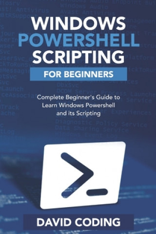 Carte Windows PowerShell and Scripting for Beginners: Complete Beginners Guide to learn Windows PowerShell and its Scripting David Coding