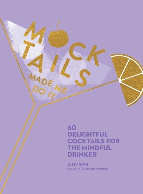 Carte Mocktails Made Me Do It: 60 Delightful Cocktails for the Mindful Drinker 