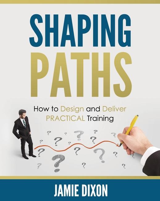 Knjiga Shaping Paths: How to Design and Deliver PRACTICAL Training Lorraine Reguly
