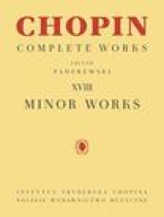 Kniha Minor Works: Chopin Complete Works Vol. XVIII Ignacy Jan Paderewski