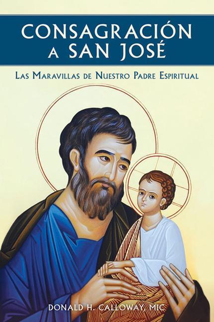 Könyv Consagracion a San Jose: Las Maravillas de Nuestro Padre Espiritual 