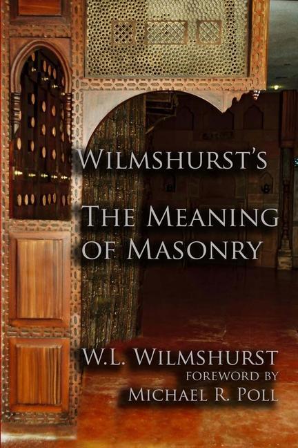 Könyv Wilmshurst's The Meaning of Masonry Michael R. Poll
