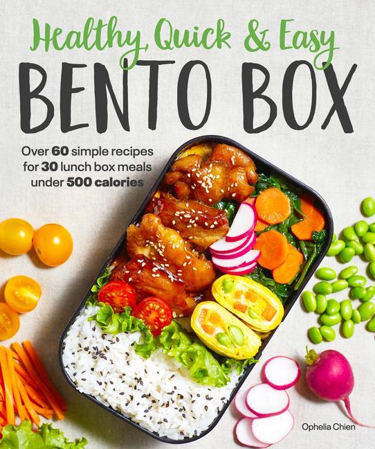 Книга Healthy, Quick & Easy Bento Box: Over 60 Simple Recipes for 30 Lunch Box Meals Under 500 Calories 