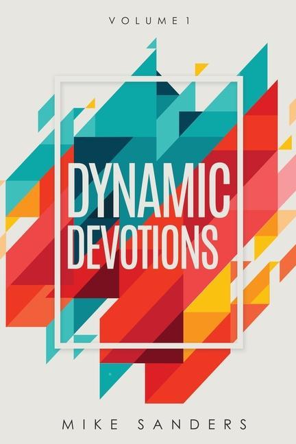 Knjiga Dynamic Devotions: Volume 1 Mike Sanders