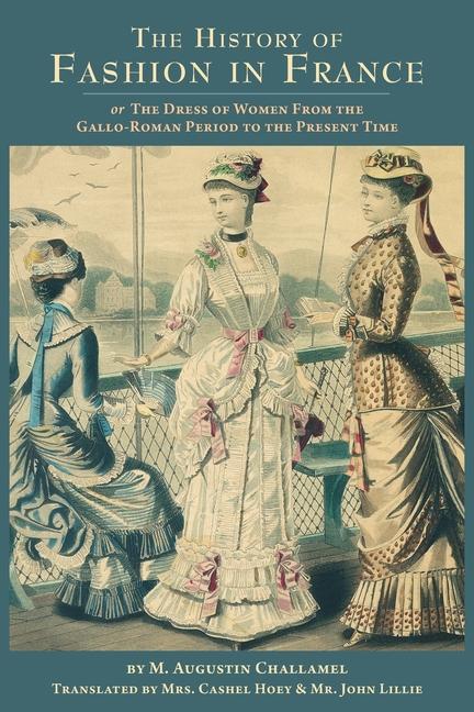 Carte The History of Fashion in France: or, The Dress of Women From the Gallo-Roman Period to the Present Time Cashel Hoey