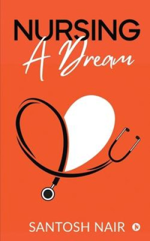 Knjiga Nursing a Dream Santosh Nair