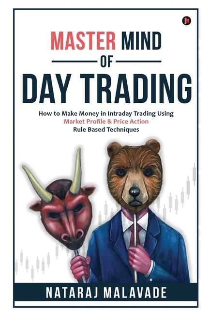 Könyv Master Mind of Day Trading: How to Make Money in Intraday Trading Using Market Profile & Price Action Rule Based Techniques 