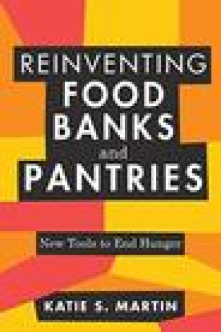 Könyv Reinventing Food Banks and Pantries 