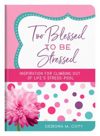 Książka Too Blessed to Be Stressed: Inspiration for Climbing Out of Life's Stress-Pool 