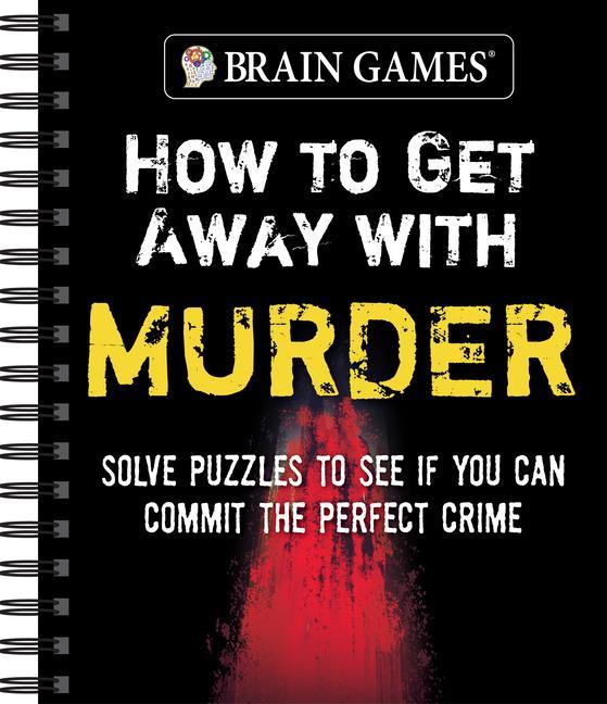 Book Brain Games - How to Get Away with Murder: Solve Puzzles to See If You Can Commit the Perfect Crime Brain Games