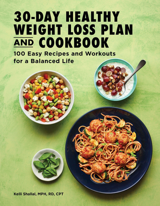Könyv The 30-Day Healthy Weight Loss Plan and Cookbook: 100 Easy Recipes and Workouts for a Balanced Life 