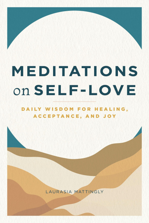Könyv Meditations on Self-Love: Daily Wisdom for Healing, Acceptance, and Joy 