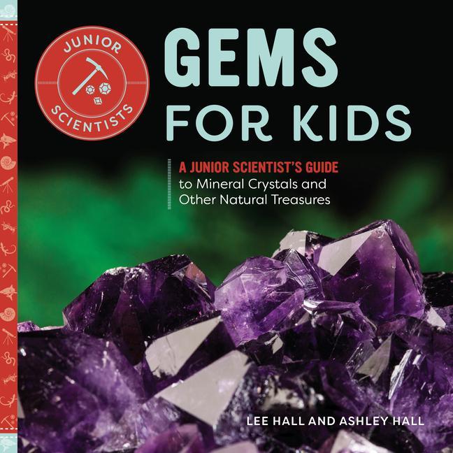 Book Gems for Kids: A Junior Scientist's Guide to Mineral Crystals and Other Natural Treasures Ashley Hall