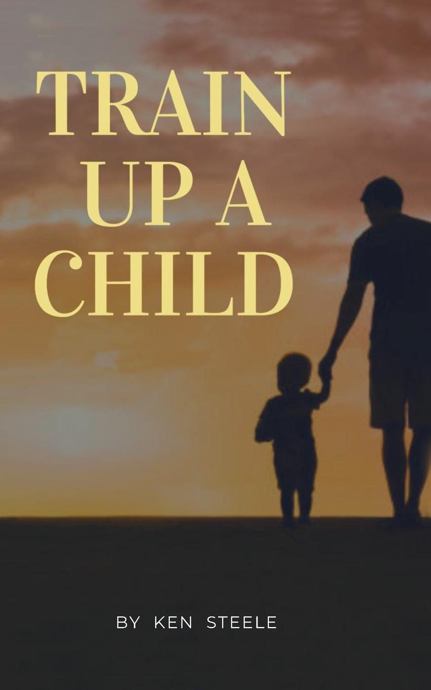 Βιβλίο Train Up a Child Ken Steele