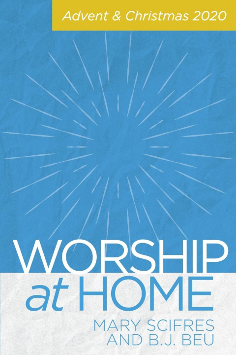 Carte Worship at Home: Advent & Christmas 2020 B. J. Beu