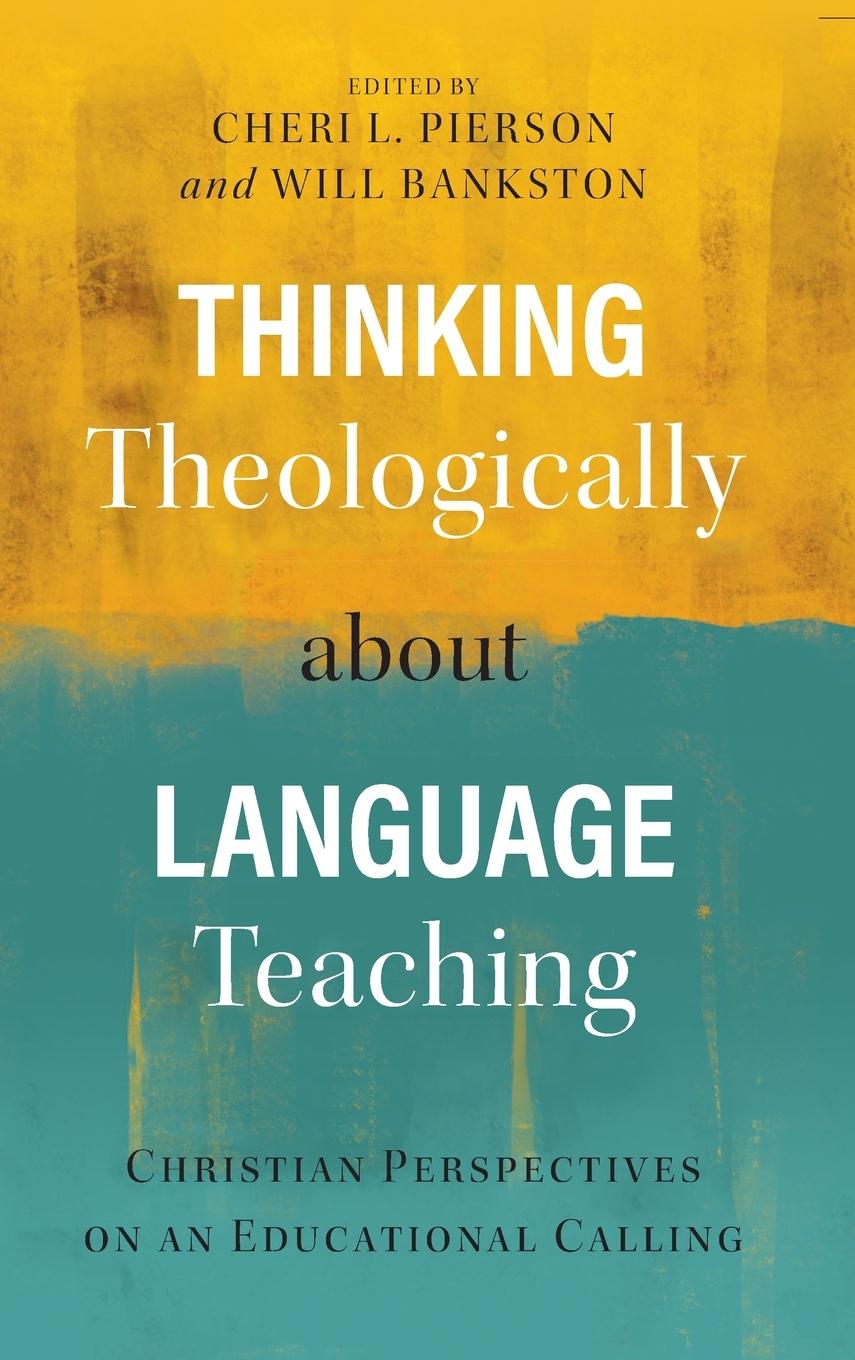 Book Thinking Theologically about Language Teaching Cheri L. Pierson