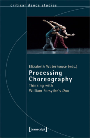 Knjiga Processing Choreography - Thinking with William Forsythe's 'Duo' 