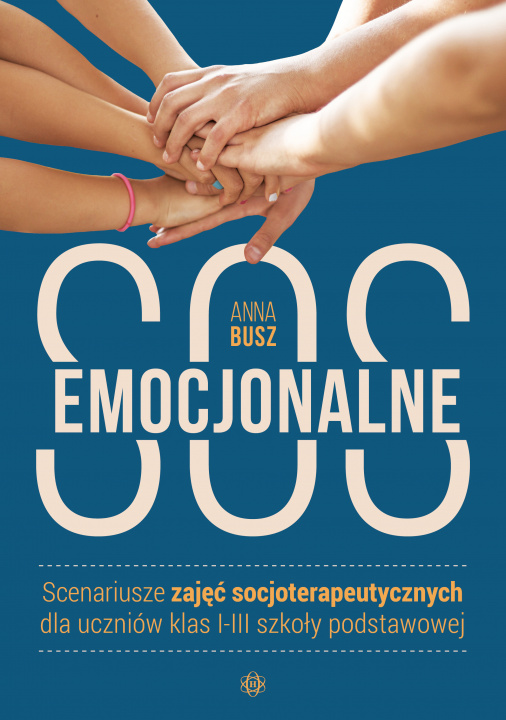 Könyv Emocjonalne SOS Scenariusze zajęć socjoterapeutycznych dla uczniów klas I-III szkoły podstawowej Anna Busz