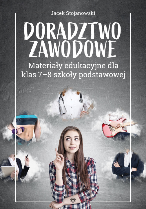 Könyv Doradztwo zawodowe Materiały edukacyjne dla klas 7-8 szkoły podstawowej Jacek Stojanowski