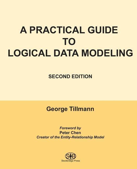 Book A Practical Guide to Logical Data Modeling: Second Edition George Tillmann