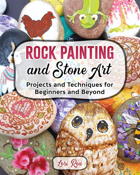 Kniha Rock Painting and Stone Art - Projects and Techniques for Beginners and Beyond 