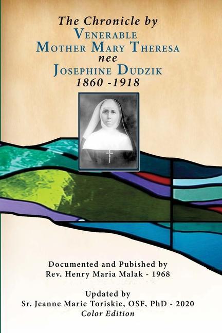 Kniha The Chronicle by Venerable Mother Mary Theresa nee Josephine Dudzik 1860-1918 Jeanne Marie Toriskie Osf