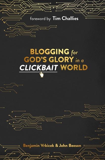 Book Blogging for God's Glory in a Clickbait World Benjamin Vrbicek