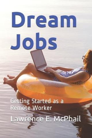 Książka Dream Jobs: Getting Started as a Remote Worker Lawrence E. McPhail