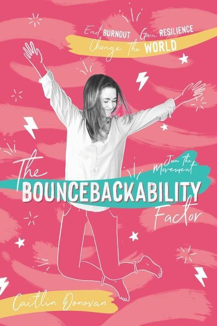Kniha The Bouncebackability Factor: End Burnout, Gain Resilience, and Change the World 