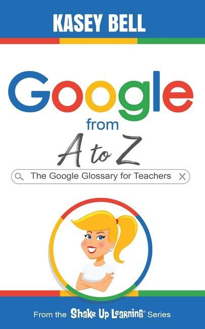 Carte Google from A to Z: The Google Glossary for Teachers 