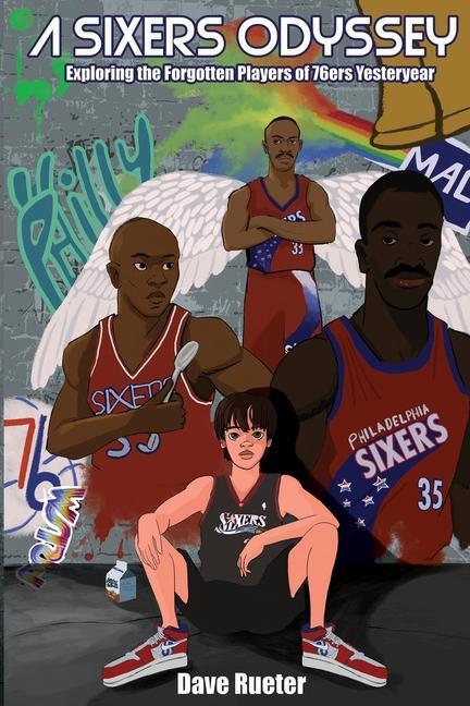 Книга A Sixers Odyssey: Exploring the Forgotten Players of 76ers Yesteryear 