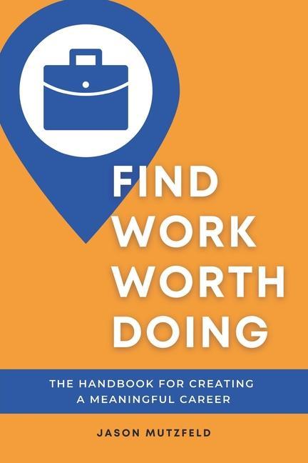 Carte Find Work Worth Doing: The Handbook for Creating a Meaningful Career Michelle Merritt