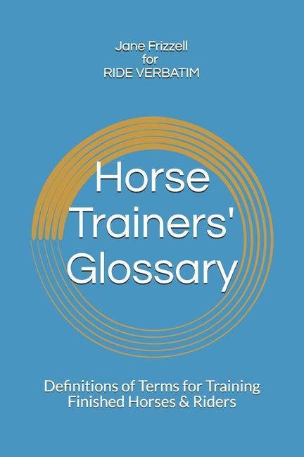 Carte Horse Trainers' Glossary: Definitions of Terms for Training Finished Horses & Riders 