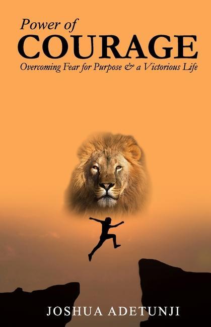Kniha Power of COURAGE: Overcoming Fear for Purpose and a Victorious Life 