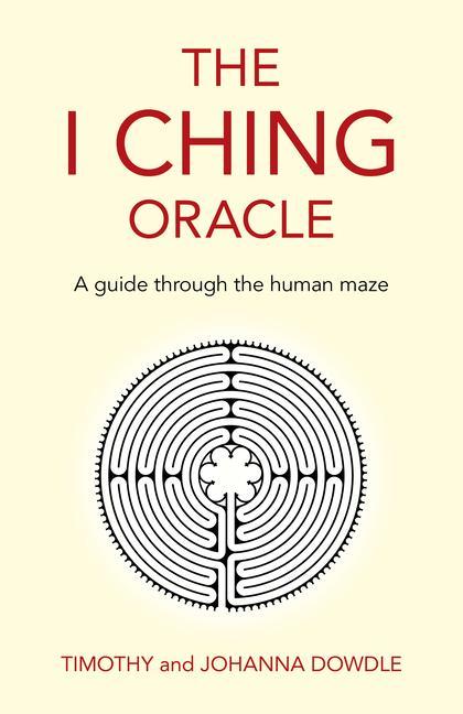 Book I Ching Oracle, The - A guide through the human maze Johanna Dowdle