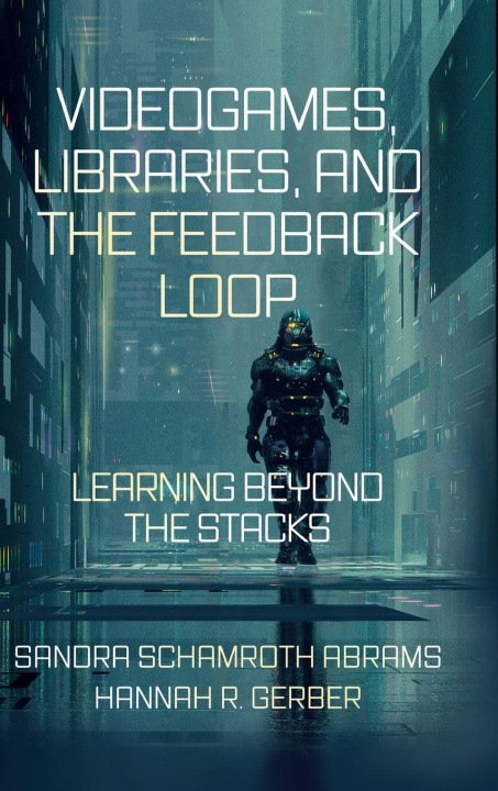 Knjiga Videogames, Libraries, and the Feedback Loop Hannah R. Gerber