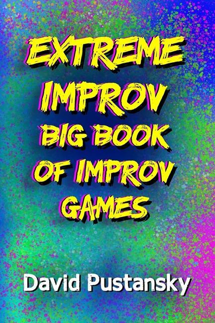 Βιβλίο The Extreme Improv Big Book of Improv Games 