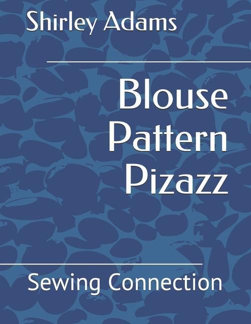 Kniha Blouse Pattern Pizazz: Sewing Connection Shirley Adams