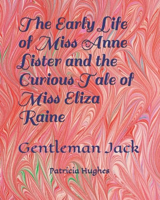 Книга The Early Life of Miss Anne Lister and the Curious Tale of Miss Eliza Raine: Gentleman Jack 