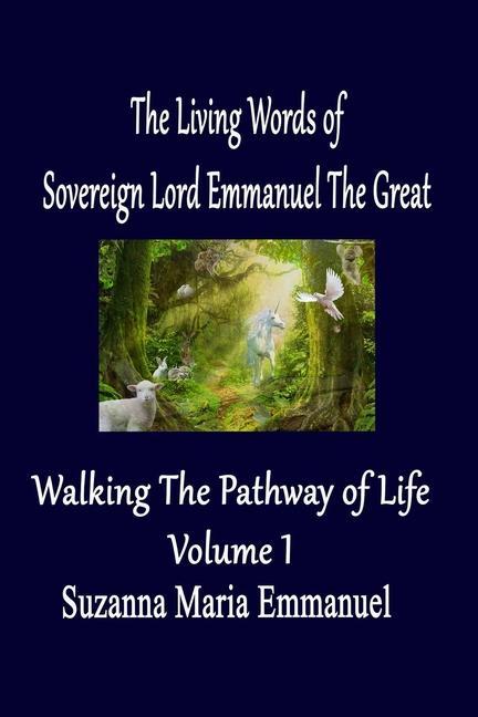 Könyv The Living Words from Sovereign Lord Emmanuel The Great: Walking the Pathway of Life Volume 1 Suzanna Maria Emmanuel