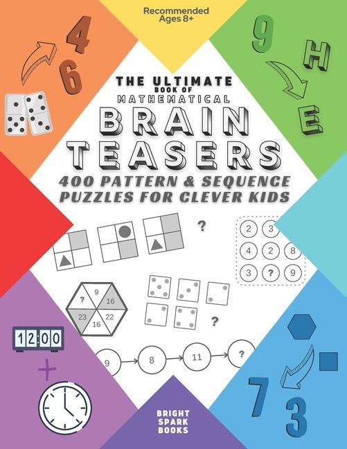 Könyv The Ultimate Book Of Mathematical Brain Teasers: 400 Pattern & Sequence Puzzles For Clever Kids 