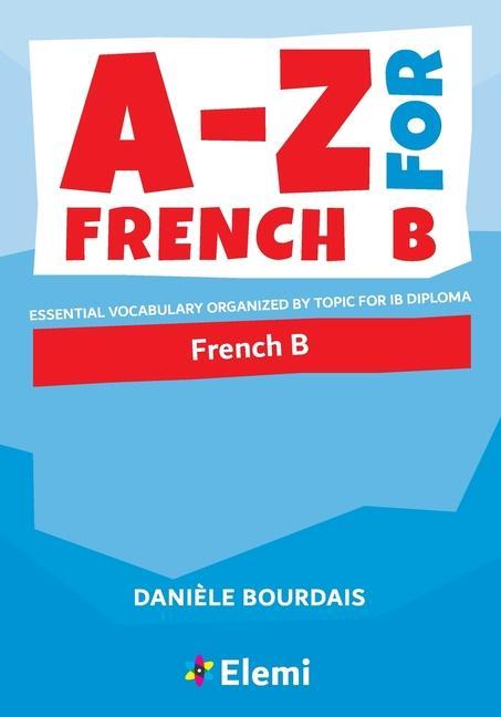 Kniha A-Z for French B: Essential vocabulary organized by topic for IB Diploma Danièle Bourdais