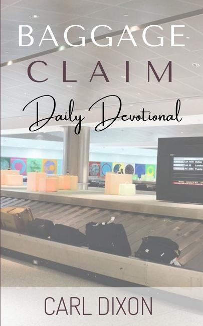 Knjiga Baggage Claim: Daily Devotional Carl Dixon