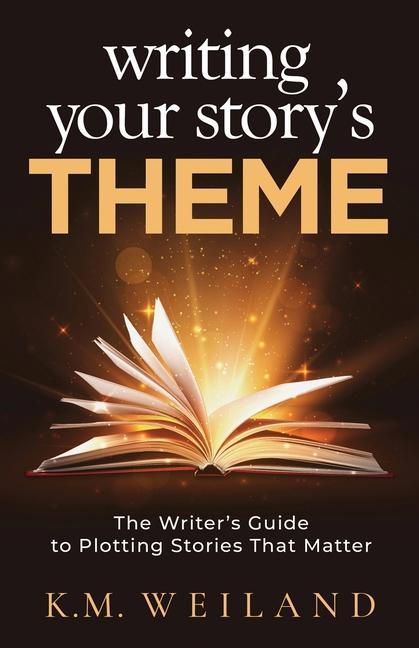 Könyv Writing Your Story's Theme: The Writer's Guide to Plotting Stories That Matter 