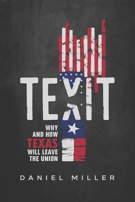 Книга Texit: Why and How Texas Will Leave The Union Daniel Miller